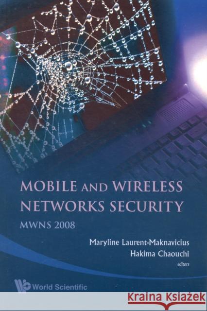 Mobile and Wireless Networks Security - Proceedings of the Mwns 2008 Workshop Laurent-Naknavicius, Maryline 9789812833259 World Scientific Publishing Company
