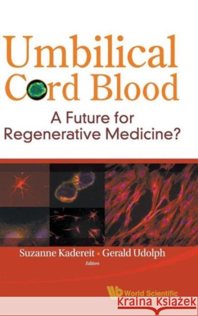 Umbilical Cord Blood: A Future for Regenerative Medicine? Kadereit, Suzanne 9789812833297 World Scientific Publishing Company