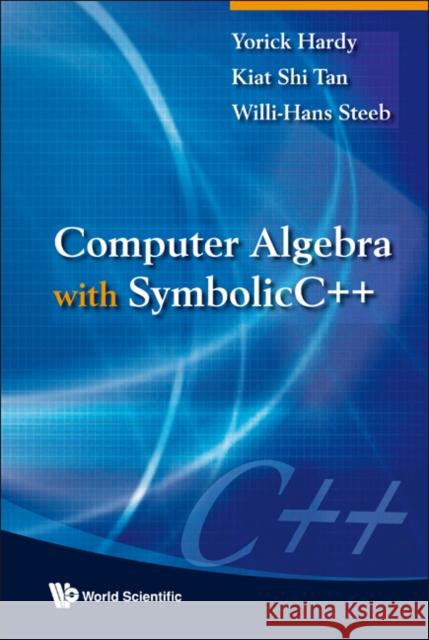 Computer Algebra with Symbolicc++ Hardy, Yorick 9789812833600 World Scientific Publishing Company