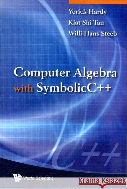 Computer Algebra with SymbolicC++ Hardy, Yorick 9789812833617 WORLD SCIENTIFIC PUBLISHING CO PTE LTD