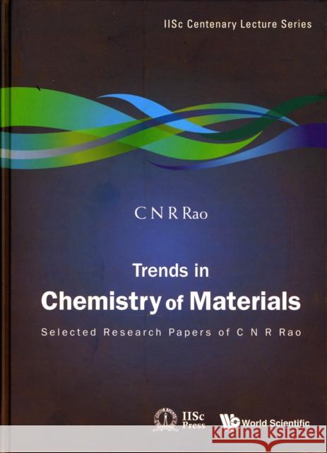 Trends in Chemistry of Materials: Selected Research Papers of C N R Rao Rao, C. N. R. 9789812833839 World Scientific Publishing Company