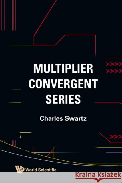 Multiplier Convergent Series Charles Swartz 9789812833877