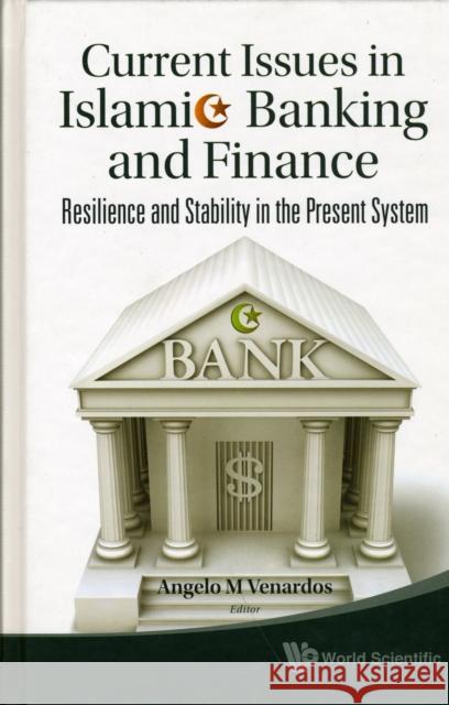 Current Issues in Islamic Banking and Finance: Resilience and Stability in the Present System Venardos, Angelo M. 9789812833921 World Scientific Publishing Company