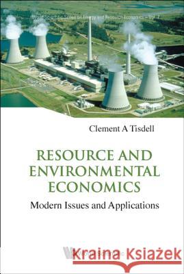 Resource and Environmental Economics: Modern Issues and Applications Tisdell, Clement A. 9789812833945 World Scientific Publishing Company