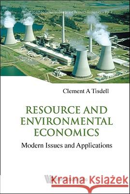 Resource and Environmental Economics: Modern Issues and Applications Clement A. Tisdell   9789812833952 World Scientific Publishing Co Pte Ltd