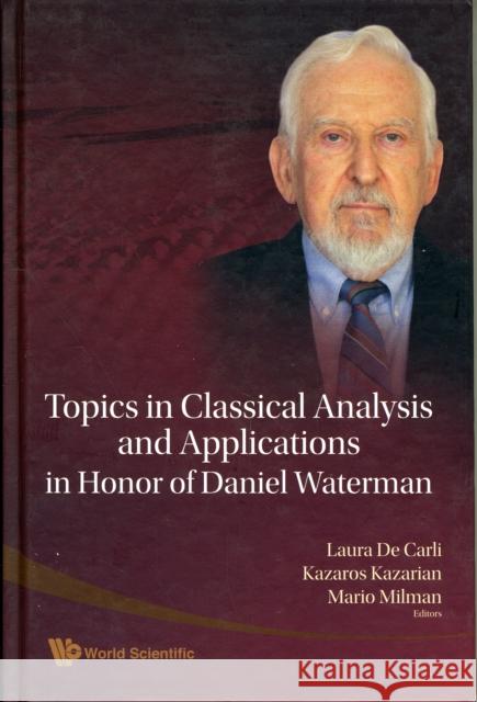 Topics in Classical Analysis and Applications in Honor of Daniel Waterman de Carli, Laura 9789812834430 World Scientific Publishing Company