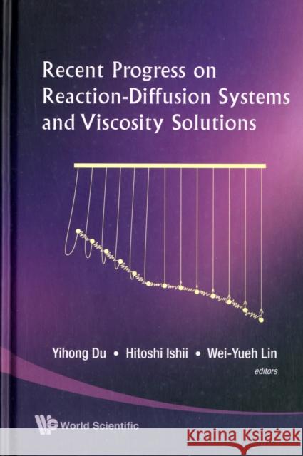 Recent Progress on Reaction-Diffusion Systems and Viscosity Solutions Du, Yihong 9789812834737