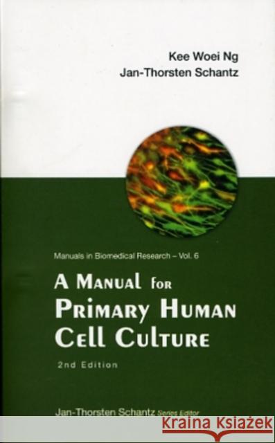 Manual for Primary Human Cell Culture, a (2nd Edition) Schantz, Jan-Thorsten 9789812834775 World Scientific Publishing Company