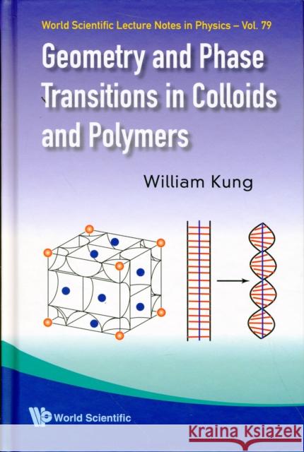 Geometry and Phase Transitions in Colloids and Polymers Kung, William 9789812834966