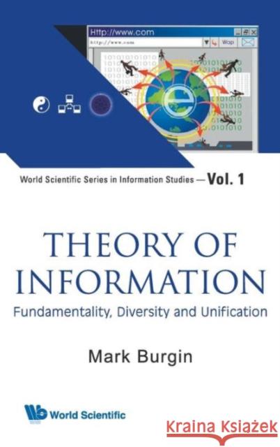Theory of Information: Fundamentality, Diversity and Unification Burgin, Mark 9789812835482 World Scientific Publishing Company