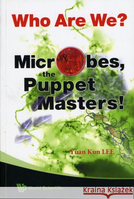 Who Are We? Microbes the Puppet Masters! Lee, Yuan Kun 9789812835604 World Scientific Publishing Company