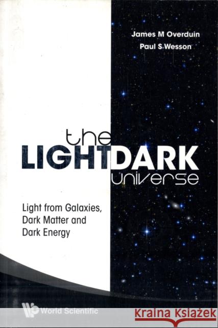 Light/Dark Universe, The: Light from Galaxies, Dark Matter and Dark Energy Wesson, Paul S. 9789812835895 World Scientific Publishing Company