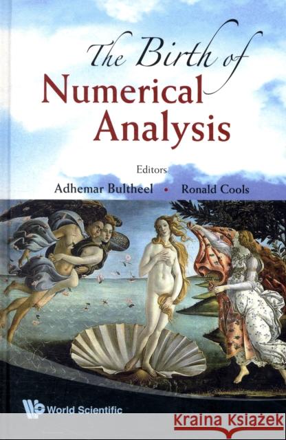 The Birth of Numerical Analysis Bultheel, Adhemar 9789812836250 World Scientific Publishing Company