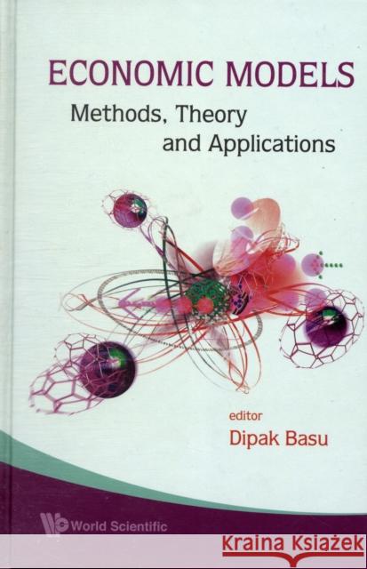 Economic Models: Methods, Theory and Applications Basu, Dipak R. 9789812836458 0