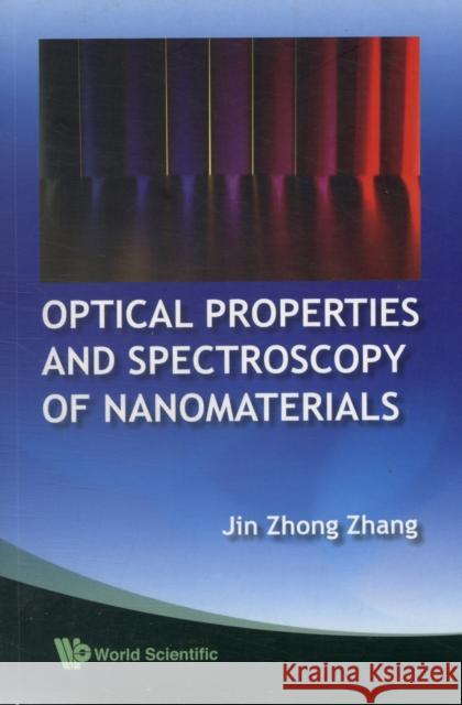 Optical Properties and Spectroscopy of Nanomaterials Zhang, Jin Zhong 9789812836656