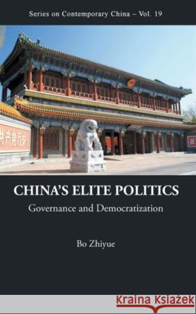 China's Elite Politics: Governance and Democratization Bo, Zhiyue 9789812836724