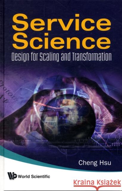 Service Science: Design for Scaling and Transformation Hsu, Cheng K. 9789812836762 World Scientific Publishing Company