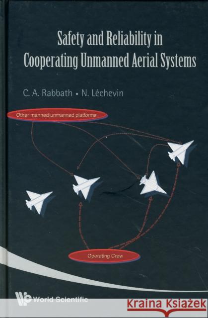 Safety and Reliability in Cooperating Unmanned Aerial Systems Rabbath, Camille Alain 9789812836991