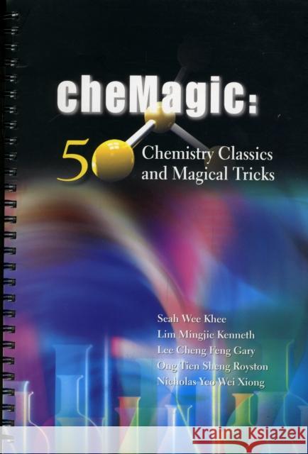 Chemagic: 50 Chemistry Classics and Magical Tricks Seah, Wee Khee 9789812837073