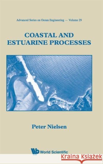Coastal and Estuarine Processes Nielsen, Peter 9789812837110 World Scientific Publishing Company