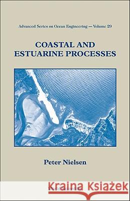 Coastal and Estuarine Processes Peter Nielsen 9789812837127 World Scientific Publishing Company