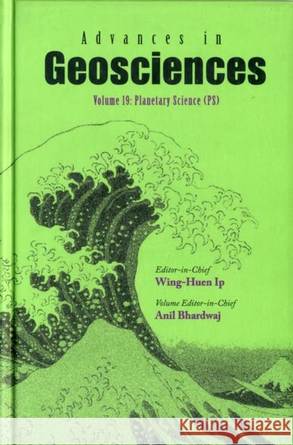 Advances in Geosciences - Volume 19: Planetary Science (Ps) Ip, Wing-Huen 9789812838155 World Scientific Publishing Company