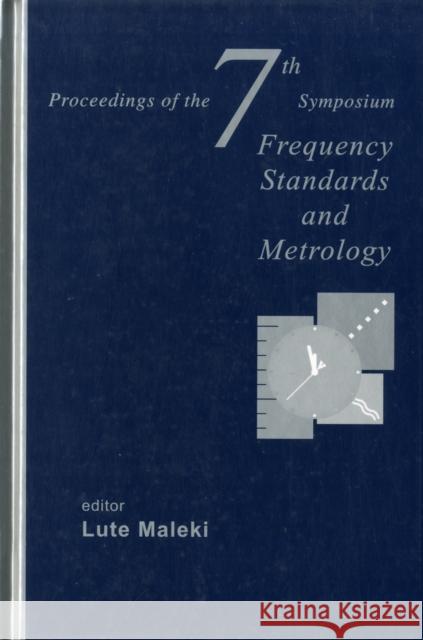 Frequency Standards and Metrology - Proceedings of the 7th Symposium Maleki, Lute 9789812838216 World Scientific Publishing Company