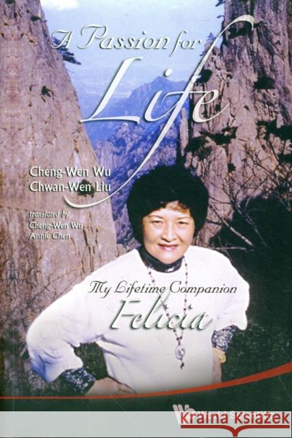 Passion for Life, A: My Lifetime Companion, Felicia Wu, Cheng-Wen 9789812838407