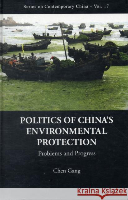 Politics of China's Environmental Protection: Problems and Progress Chen, Gang 9789812838698