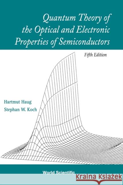 Quantum Theory of the Optical and Electronic Properties of Semiconductors (5th Edition) Haug, Hartmut 9789812838841
