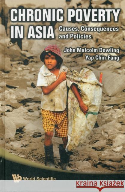 Chronic Poverty in Asia: Causes, Consequences and Policies Dowling, John Malcolm 9789812838865 WORLD SCIENTIFIC PUBLISHING CO PTE LTD