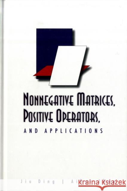 Nonnegative Matrices, Positive Operators, and Applications Zhou, Aihui 9789812839176 World Scientific Publishing Company