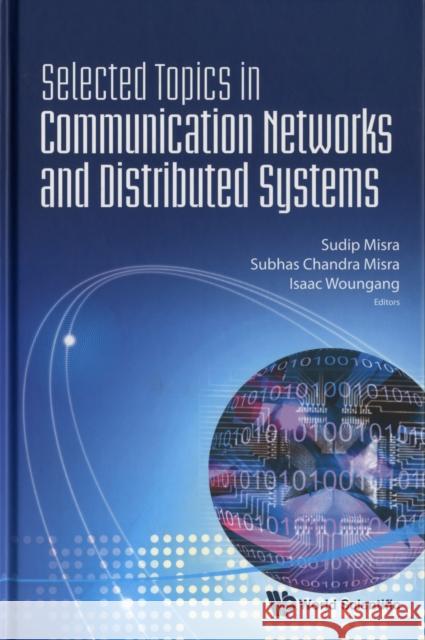 Selected Topics in Communication Networks and Distributed Systems Misra, Sudip 9789812839435 Teaneck N.J.