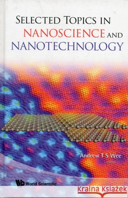 Selected Topics in Nanoscience and Nanotechnology Wee, Andrew Thye Shen 9789812839558