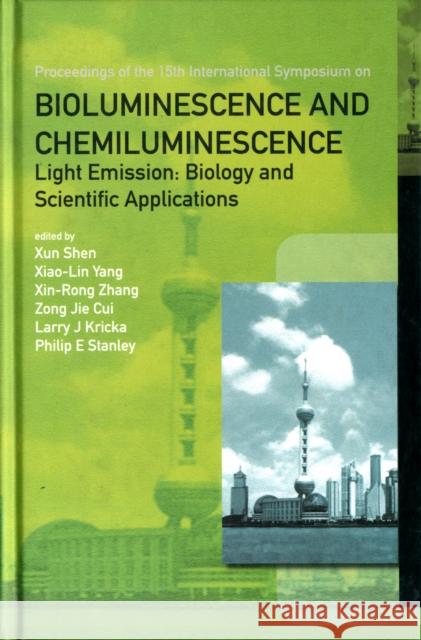 Bioluminescence and Chemiluminescence - Light Emission: Biology and Scientific Applications - Proceedings of the 15th International Symposium Shen, Xun 9789812839572 World Scientific Publishing Company