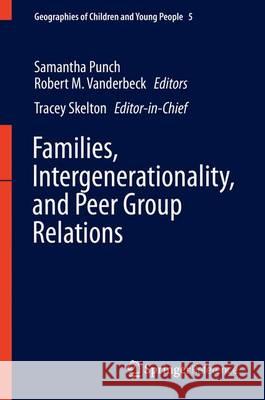 Families, Intergenerationality, and Peer Group Relations Robert Vanderbeck Samantha Punch Tracey Skelton 9789812870254 Springer