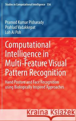 Computational Intelligence in Multi-Feature Visual Pattern Recognition: Hand Posture and Face Recognition Using Biologically Inspired Approaches Pisharady, Pramod Kumar 9789812870551 Springer
