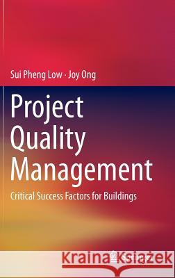 Project Quality Management: Critical Success Factors for Buildings Low, Sui Pheng 9789812870735