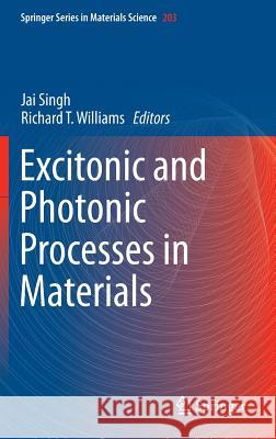 Excitonic and Photonic Processes in Materials Jai Singh Richard T. Williams 9789812871305 Springer