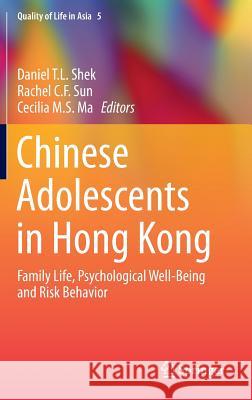 Chinese Adolescents in Hong Kong: Family Life, Psychological Well-Being and Risk Behavior Daniel T.L. Shek, Rachel C. F. Sun, Cecilia M.S. Ma 9789812871428 Springer Verlag, Singapore
