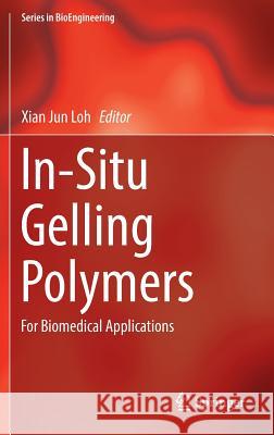 In-Situ Gelling Polymers: For Biomedical Applications Loh, Xian Jun 9789812871510 Springer