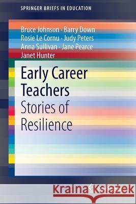 Early Career Teachers: Stories of Resilience Johnson, Bruce 9789812871725 Springer