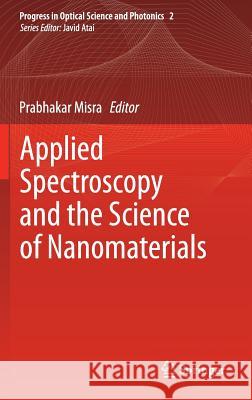Applied Spectroscopy and the Science of Nanomaterials Prabhakar Misra 9789812872418 Springer