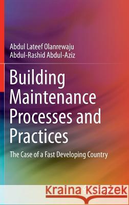 Building Maintenance Processes and Practices: The Case of a Fast Developing Country Olanrewaju, Abdul LaTeef 9789812872623 Springer