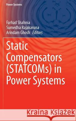 Static Compensators (Statcoms) in Power Systems Shahnia, Farhad 9789812872807 Springer