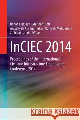 Inciec 2014: Proceedings of the International Civil and Infrastructure Engineering Conference 2014 Hassan, Rohana 9789812872890 Springer
