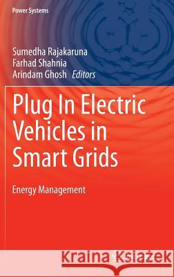 Plug in Electric Vehicles in Smart Grids: Energy Management Rajakaruna, Sumedha 9789812873019