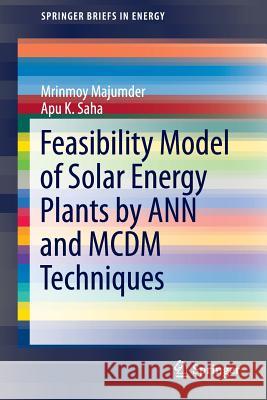 Feasibility Model of Solar Energy Plants by Ann and MCDM Techniques Majumder, Mrinmoy 9789812873071 Springer