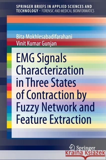 Emg Signals Characterization in Three States of Contraction by Fuzzy Network and Feature Extraction Mokhlesabadifarahani, Bita 9789812873194 Springer