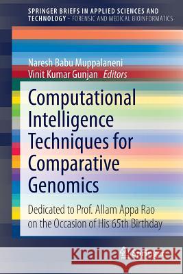 Computational Intelligence Techniques for Comparative Genomics: Dedicated to Prof. Allam Appa Rao on the Occasion of His 65th Birthday Muppalaneni, Naresh Babu 9789812873378